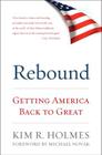 Rebound: Getting America Back to Great By Kim R Holmes, Michael Novak (Foreword by) Cover Image