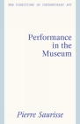 Performance in the Museum (New Directions in Contemporary Art) By Pierre Saurisse Cover Image