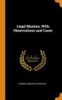 Legal Maxims, with Observations and Cases By George Frederick Wharton Cover Image