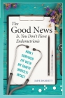 The Good News Is, You Don't Have Endometriosis: How I Survived IVF With My Sanity (Mostly) Intact By Jade Barrett Cover Image