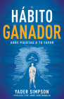 El Hábito Ganador: Abre Puertas a Tu Favor By Yader E. Simpson, José Luis Navajo (Foreword by) Cover Image