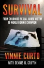 Survival: From Childhood Sexual Abuse Victim To World Boxing Champion By Vinnie Curto, Dennis N. Griffin Cover Image