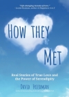 How They Met: Real Stories of True Love and the Power of Serendipity (2nd Edition) By David Friedman Cover Image