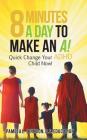 8 Minutes a Day to Make an A!: Quick Change Your Adhd Child Now! By Pamela L. Johnson B. S. Education Cover Image