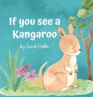 If you see a Kangaroo By Sandi M. Hobbs Cover Image
