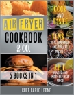 Air Fryer Cookbook & Co. [5 IN 1]: Cook and Taste Tens of Healthy Fried and Grilled Recipes, Kill Hunger and Improve Your Mood Cover Image