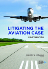 Litigating the Aviation Case, Fourth Edition By Andrew J. Harakas Cover Image