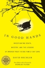 In Good Hands: Investigating Death, Mystery, and the Lessons of Broken Trust in One Family Day Care By David Hechler Cover Image