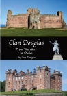 Clan Douglas - From Warriors to Dukes By Ian Douglas Cover Image