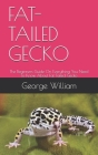 Fat-Tailed Gecko: The Beginners Guide On Everything You Need To Know About Fat-Tailed Gecko By George William Cover Image