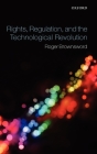 Rights, Regulation, and the Technological Revolution By Roger Brownsword Cover Image