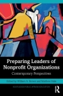Preparing Leaders of Nonprofit Organizations: Contemporary Perspectives By William A. Brown (Editor), Matthew Hale (Editor) Cover Image