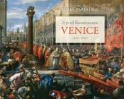 Art of Renaissance Venice, 1400–1600 By Loren Partridge Cover Image