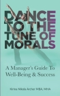 Dance to the Tune of Morals: A Manager's Guide to Well-Being & Success Cover Image