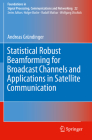 Statistical Robust Beamforming for Broadcast Channels and Applications in Satellite Communication (Foundations in Signal Processing #22) Cover Image