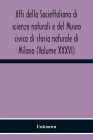 Atti Della Societtaliana Di Scienze Naturali E Del Museo Civico Di Storia Naturale Di Milano (Volume Xxxvi) By Unknown Cover Image