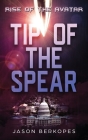 Rise of the Avatar: Tip of the Spear By Jason S. Berkopes Cover Image
