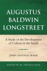 Augustus Baldwin Longstreet: A Study of the Development of Culture in the South By John Donald Wade, M. Thomas Inge (Editor) Cover Image