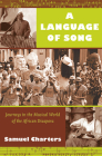 A Language of Song: Journeys in the Musical World of the African Diaspora By Samuel Charters Cover Image