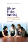 Library Project Funding: A Guide to Planning and Writing Proposals (Chandos Information Professional) By Julie Carpenter Cover Image
