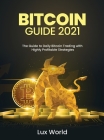 Bitcoin Guide 2021: The Guide to Daily Bitcoin Trading with Highly Profitable Strategies By Lux World Cover Image