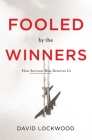 Fooled by the Winners: How Survivor Bias Deceives Us By David Lockwood Cover Image