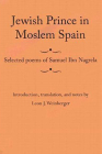 Jewish Prince in Moslem Spain: Selected Poems of Samuel Ibn Nagrela (Judaic Studies Series) By Samuel Ibn Nagrela, Leon J. Weinberger (Translated by), Leon J. Weinberger (Editor) Cover Image