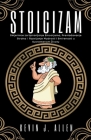 Stoicizam - Smjernice za Upravljanje Emocijama, Prevladavanje Straha i Razvijanje Mudrosti i Smirenosti u Suvremenom Zivotu By Kevin J. Allen Cover Image