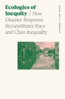 Ecologies of Inequity: How Disaster Response Reconstitutes Race and Class Inequality (Sociology of Race and Ethnicity) By Sancha Doxilly Medwinter Cover Image