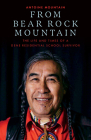 From Bear Rock Mountain: The Life and Times of a Dene Residential School Survivor By Antoine Mountain Cover Image