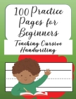100 Practice Pages For Beginners Teaching Cursive Handwriting: Journal workbook notebook for cursive letter practice for beginner girls boys kids teen By Brilliant Homeschool Planners Cover Image