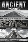 Ancient Civilizations: Mayan History, The Aztecs, And Inca Empire By A. J. Kingston Cover Image