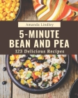 123 Delicious 5-Minute Bean and Pea Recipes: The Best 5-Minute Bean and Pea Cookbook on Earth By Amanda Lindley Cover Image