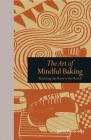 The  Art of Mindful Baking: Returning the Heart to the Hearth (Mindfulness series) By Julia Ponsonby Cover Image