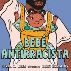 Bebé Antirracista By Ibram X. Kendi, Ashley Lukashevsky (Illustrator) Cover Image