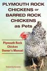 Plymouth Rock Chickens or Barred Rock Chickens as Pets. Plymouth Rock Chicken Owner's Manual. By Roland Ruthersdale Cover Image