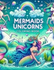 Mermaids & Unicorns Coloring Book: Kid-Friendly Designs and Playful Illustrations Bring the Magic of Mermaids and Unicorns to Life, Offering Hours of Cover Image
