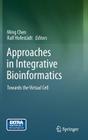 Approaches in Integrative Bioinformatics: Towards the Virtual Cell By Ming Chen (Editor), Ralf Hofestädt (Editor) Cover Image