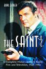 The Saint: A Complete History in Print, Radio, Film and Television of Leslie Charteris' Robin Hood of Modern Crime, Simon Templar Cover Image