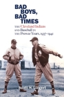 Bad Boys, Bad Times: The Cleveland Indians and Baseball in the Prewar Years, 1937–1941 By Scott H. Longert Cover Image