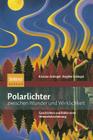 Polarlichter Zwischen Wunder und Wirklichkeit: Kulturgeschichte und Physik Einer Himmelserscheinung By Kristian Schlegel Cover Image