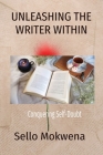 Unleashing the Writer Within: Conquering Self-Doubt By Sello N. Mokwena Cover Image