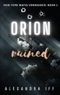 ORION Ruined: A Dark Mafia Romance Cover Image