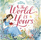 The World Is Yours (Disney Princess) By Megan Roth, Alina Chau (Illustrator), Federica Frenna (Illustrator), Tara Nicole Whitaker (Illustrator) Cover Image