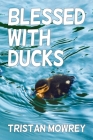 Blessed With Ducks: A Real-life Story Cover Image