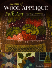 Seasons of Wool Appliqué Folk Art: Celebrate Americana with 12 Projects to Stitch Cover Image