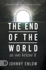 End of the World as We Know It: A Prophetic Word for Entering the New Era By Johnny Enlow, Elizabeth Enlow (Afterword by) Cover Image