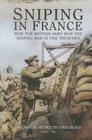 Sniping in France: Winning the Sniping War in the Trenches By H. Hesketh-Prichard Cover Image