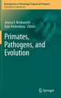 Primates, Pathogens, and Evolution (Developments in Primatology: Progress and Prospects #38) By Jessica F. Brinkworth (Editor), Kate Pechenkina (Editor) Cover Image