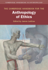The Cambridge Handbook for the Anthropology of Ethics By James Laidlaw (Editor) Cover Image